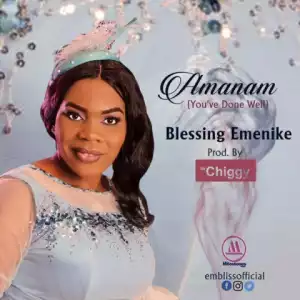 Blessing Emenike - Amanam [You’ve Done Well]